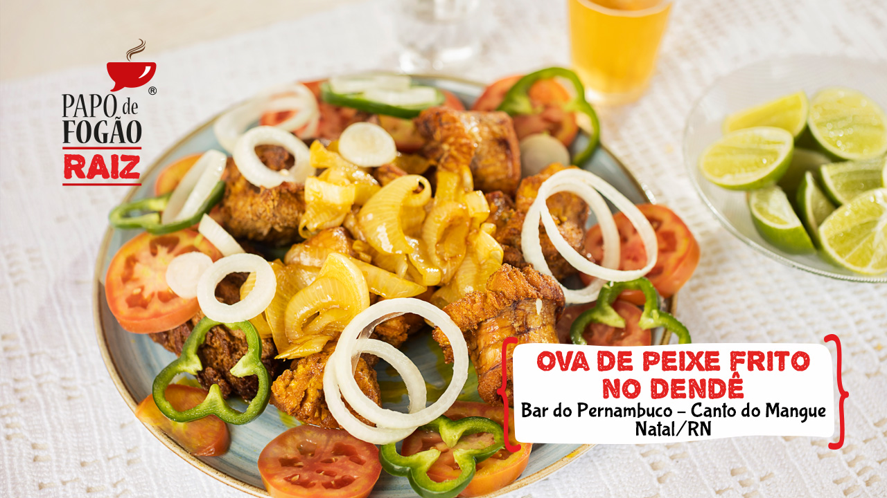 OVA DE PEIXE FRITO NO DENDÊ - PAPO RAIZ 2